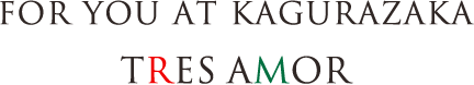 FOR YOU AT KAGURAZAKA TRES AMOR